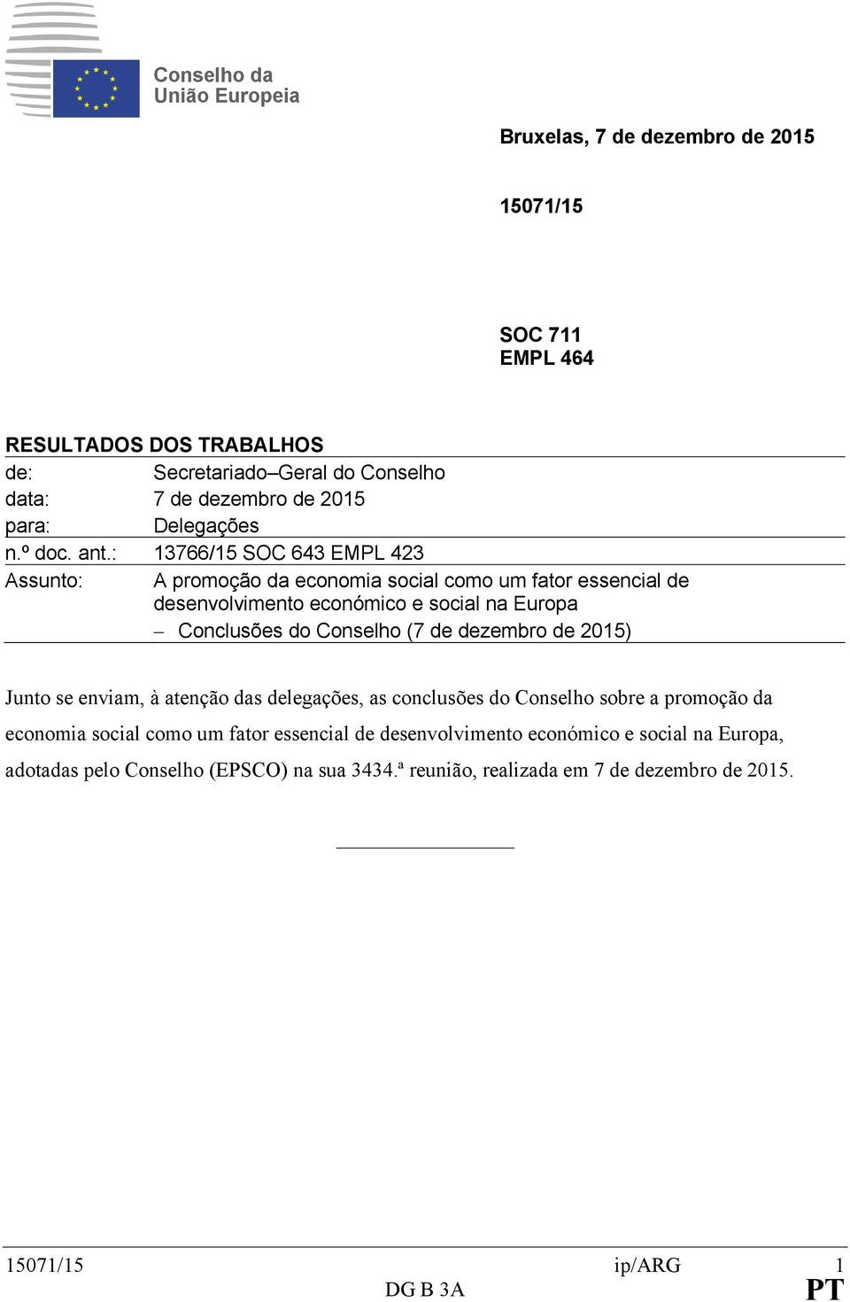 : 13766/15 SOC 643 EMPL 423 Assunto: A promoção da economia social como um fator essencial de desenvolvimento económico e social na Europa Conclusões do Conselho (7 de