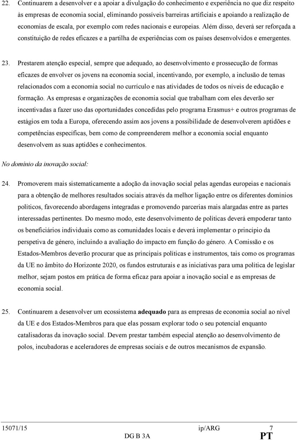 Além disso, deverá ser reforçada a constituição de redes eficazes e a partilha de experiências com os países desenvolvidos e emergentes. 23.