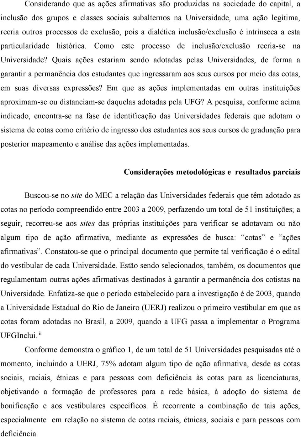 Quais ações estariam sendo adotadas pelas Universidades, de forma a garantir a permanência dos estudantes que ingressaram aos seus cursos por meio das cotas, em suas diversas expressões?