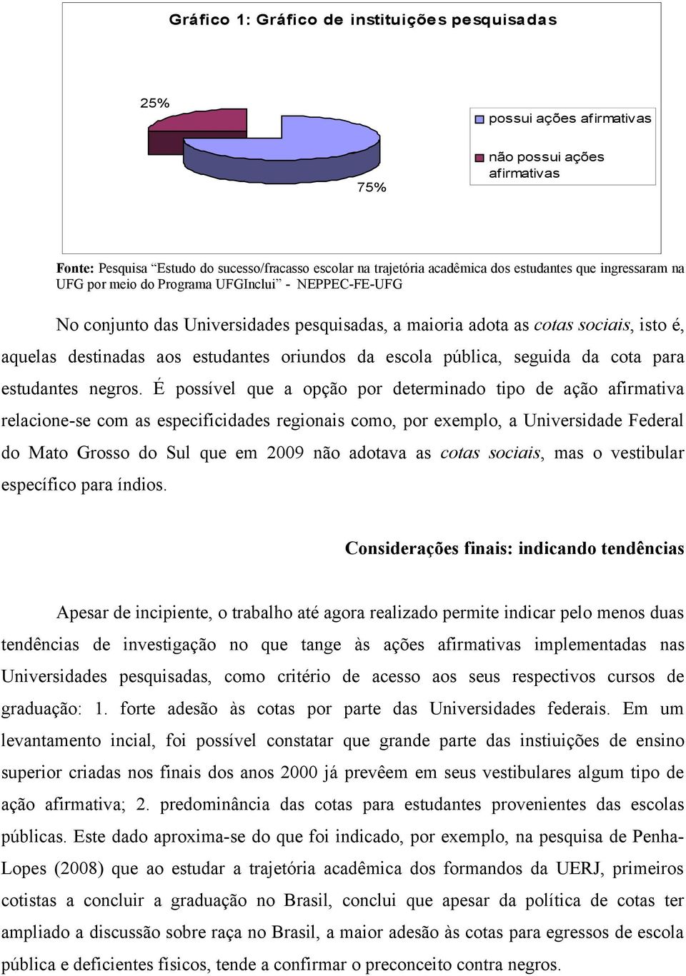 da escola pública, seguida da cota para estudantes negros.