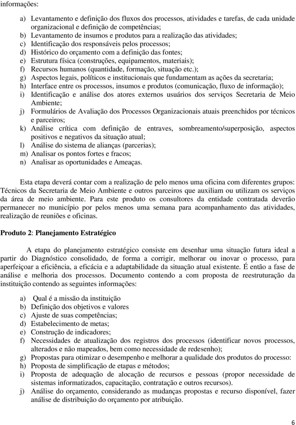 Recursos humanos (quantidade, formação, situação etc.