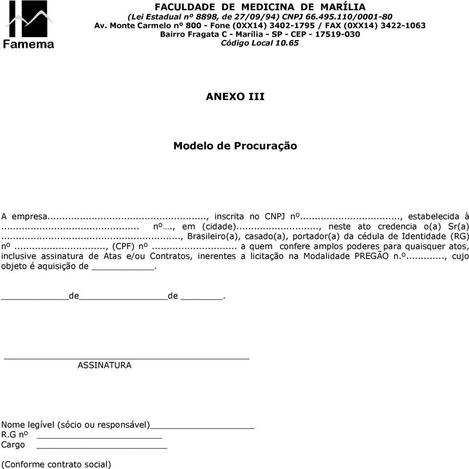 .. a quem confere amplos poderes para quaisquer atos, inclusive assinatura de Atas e/ou Contratos, inerentes a licitação na