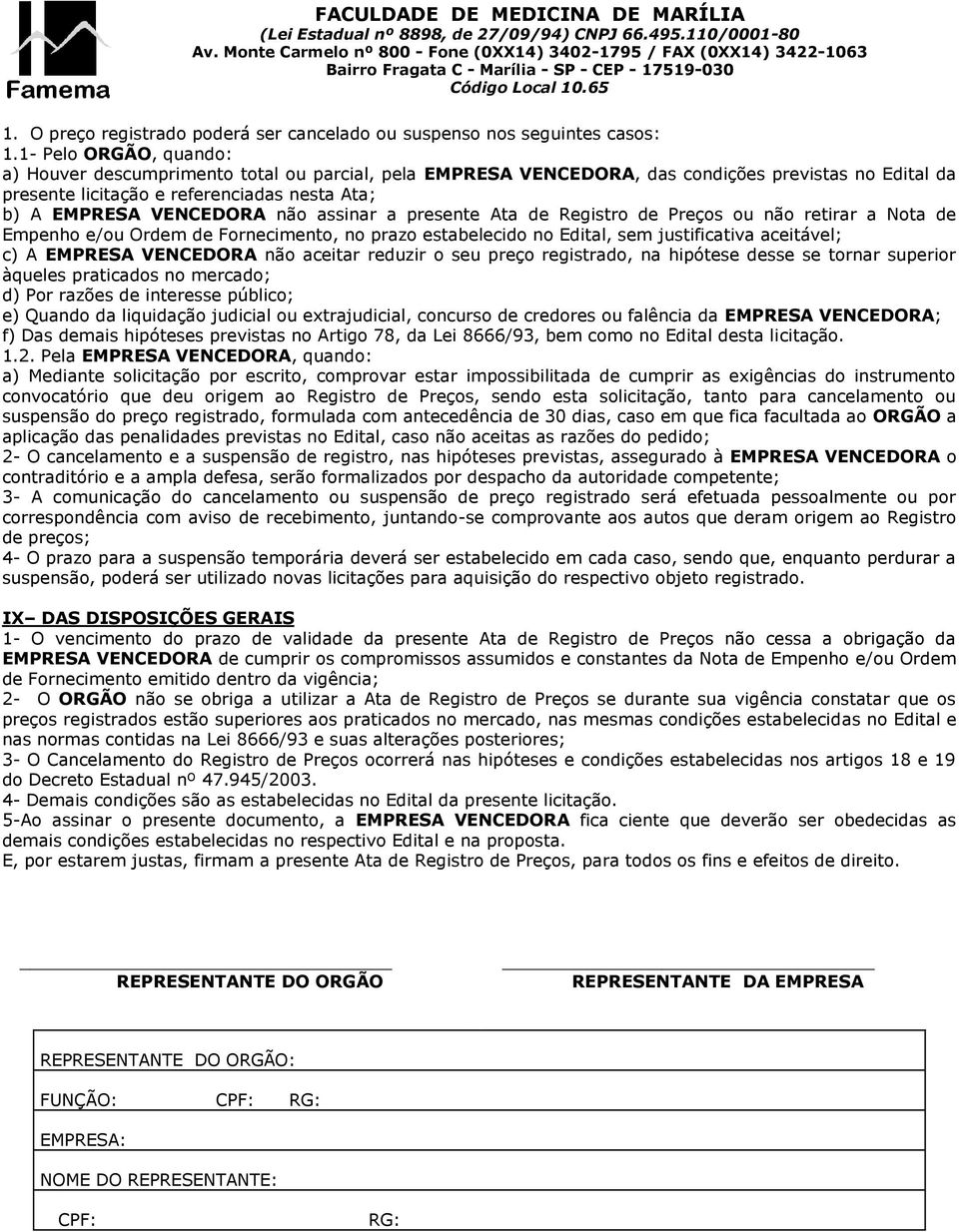 assinar a presente Ata de Registro de Preços ou não retirar a Nota de Empenho e/ou Ordem de Fornecimento, no prazo estabelecido no Edital, sem justificativa aceitável; c) A EMPRESA VENCEDORA não