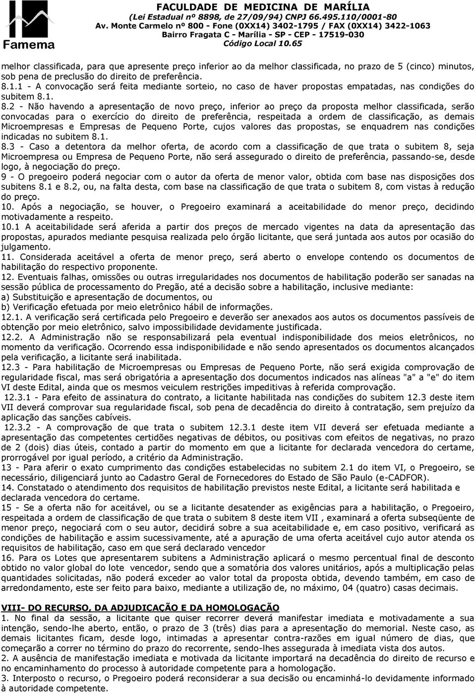 1. 8.2 - Não havendo a apresentação de novo preço, inferior ao preço da proposta melhor classificada, serão convocadas para o exercício do direito de preferência, respeitada a ordem de classificação,