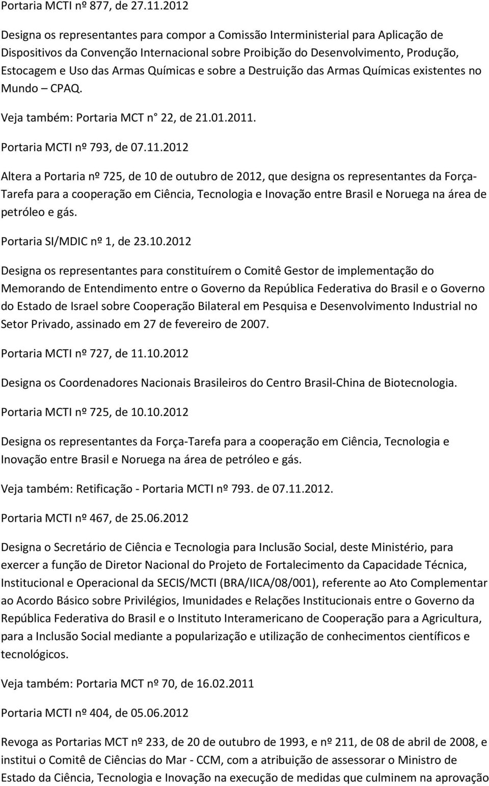 Armas Químicas e sobre a Destruição das Armas Químicas existentes no Mundo CPAQ. Portaria MCT n 22, de 21.01.2011.