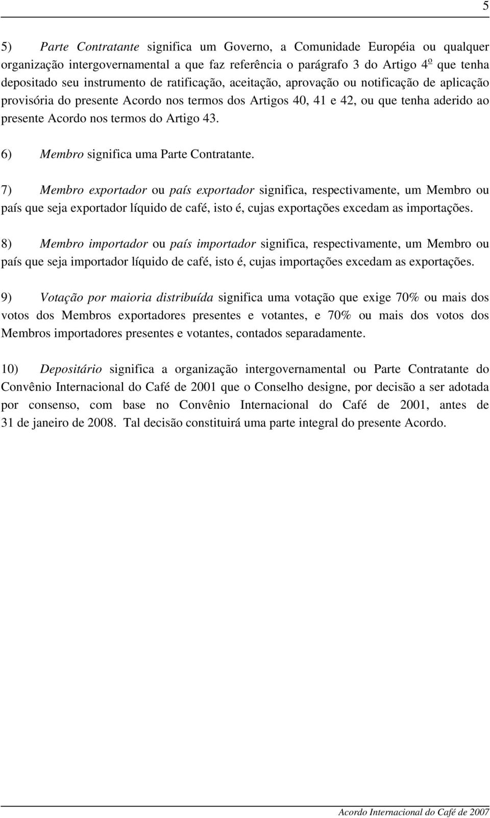 6) Membro significa uma Parte Contratante.