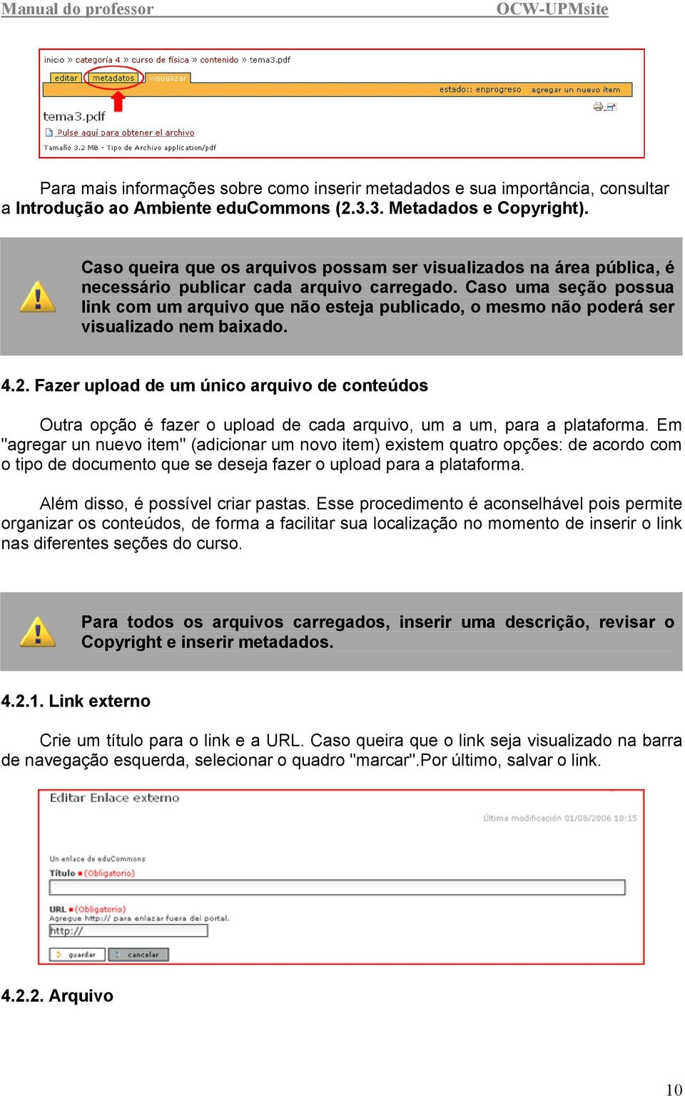 Caso uma seção possua link com um arquivo que não esteja publicado, o mesmo não poderá ser visualizado nem baixado. 4.2.