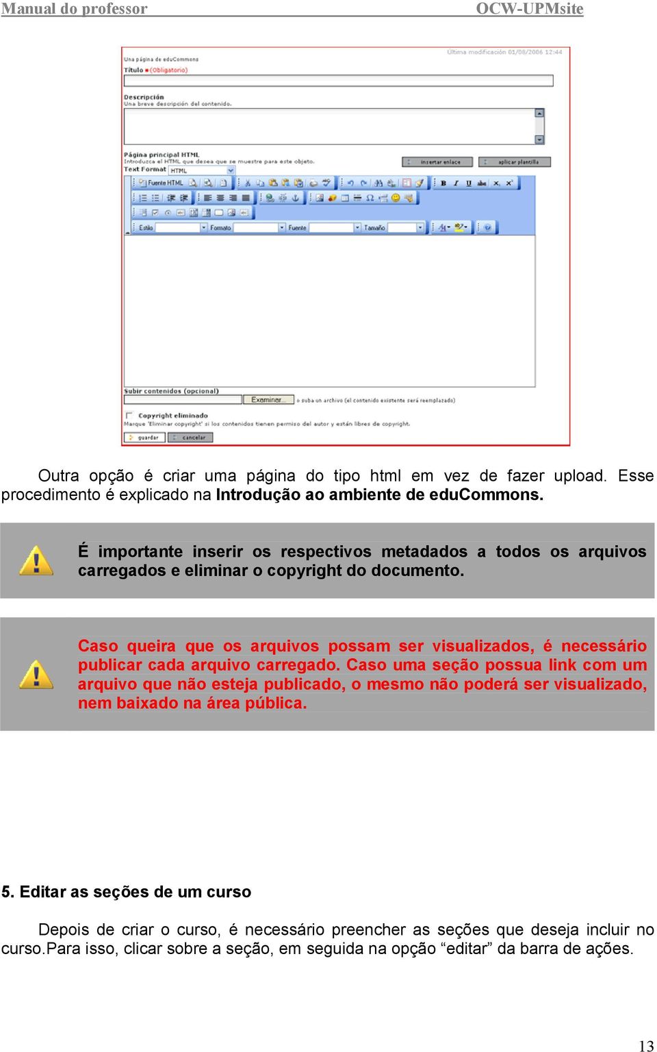 Caso queira que os arquivos possam ser visualizados, é necessário publicar cada arquivo carregado.