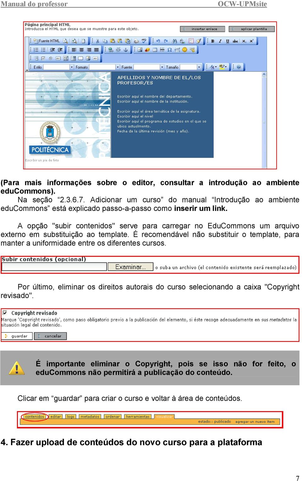 A opção "subir contenidos" serve para carregar no EduCommons um arquivo externo em substituição ao template.