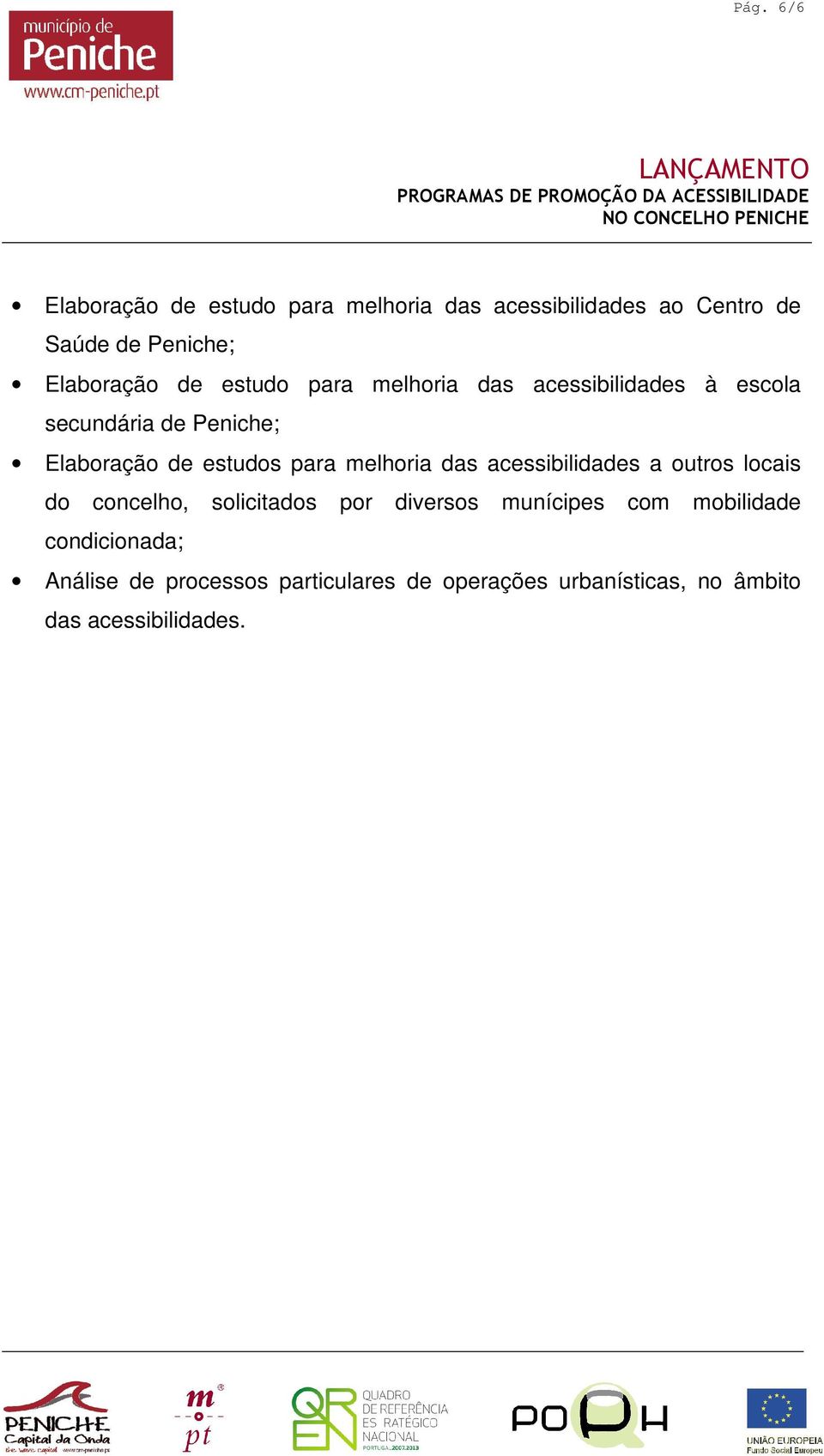 melhoria das acessibilidades a outros locais do concelho, solicitados por diversos munícipes com