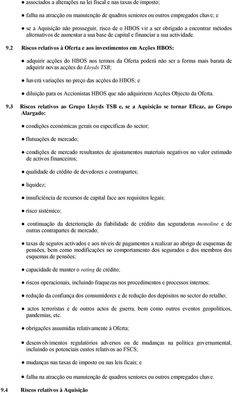 2 Riscos relativos à Oferta e aos investimentos em Acções HBOS: adquirir acções do HBOS nos termos da Oferta poderá não ser a forma mais barata de adquirir novas acções do Lloyds TSB; haverá