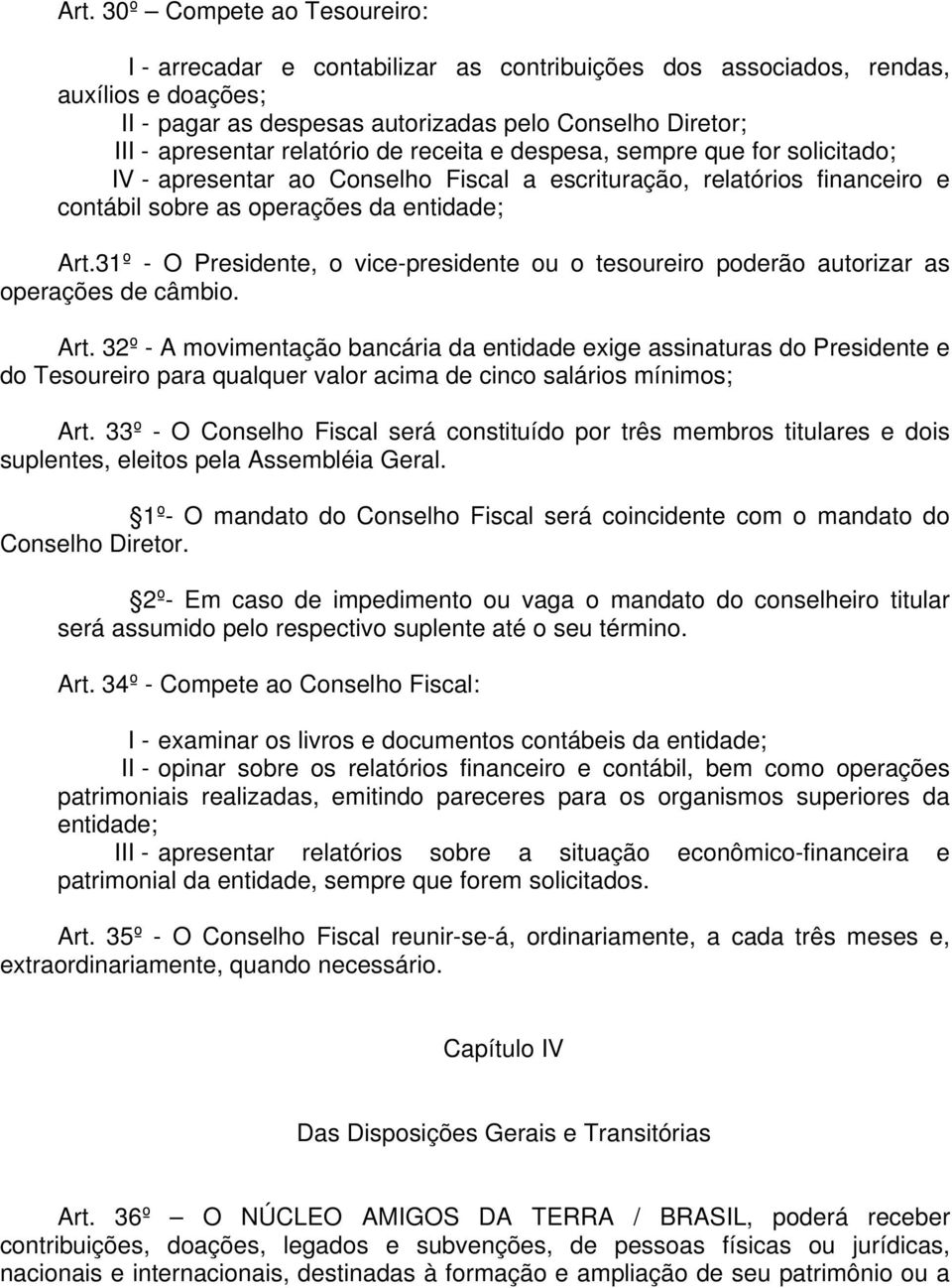 31º - O Presidente, o vice-presidente ou o tesoureiro poderão autorizar as operações de câmbio. Art.