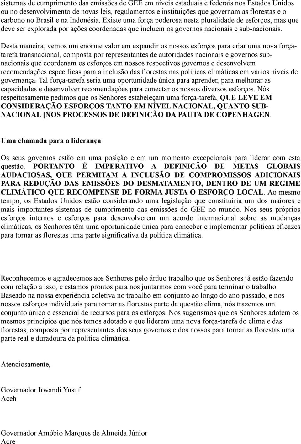 Desta maneira, vemos um enorme valor em expandir os nossos esforços para criar uma nova forçatarefa transnacional, composta por representantes de autoridades nacionais e governos subnacionais que