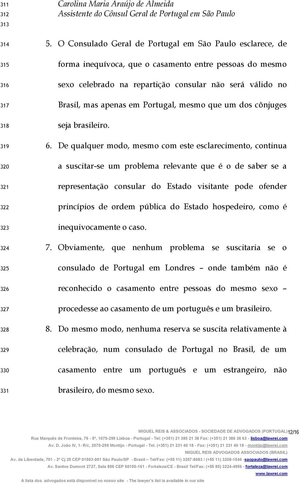 Portugal, mesmo que um dos cônjuges seja brasileiro. 6.