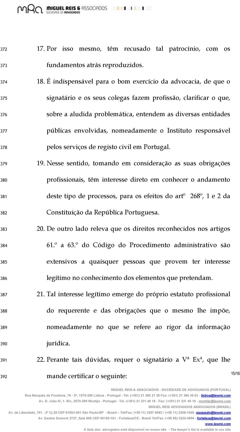 envolvidas, nomeadamente o Instituto responsável pelos serviços de registo civil em Portugal. 19.