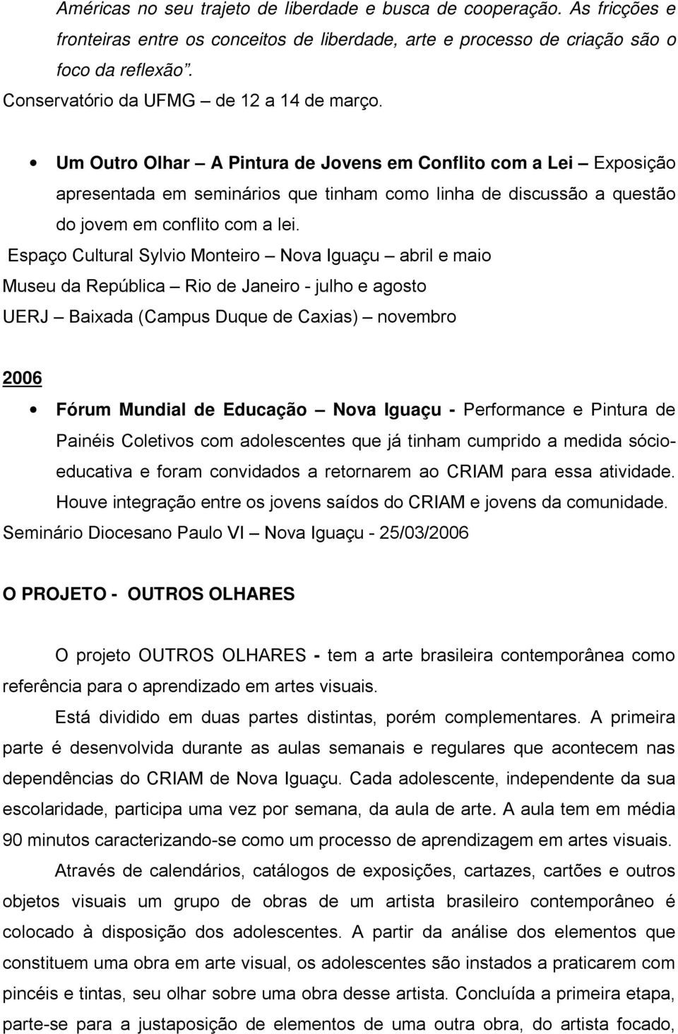 Um Outro Olhar A Pintura de Jovens em Conflito com a Lei Exposição apresentada em seminários que tinham como linha de discussão a questão do jovem em conflito com a lei.