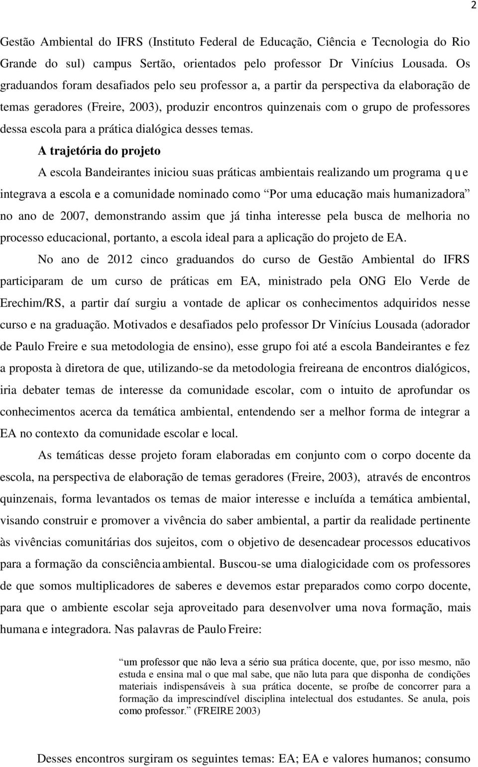 para a prática dialógica desses temas.