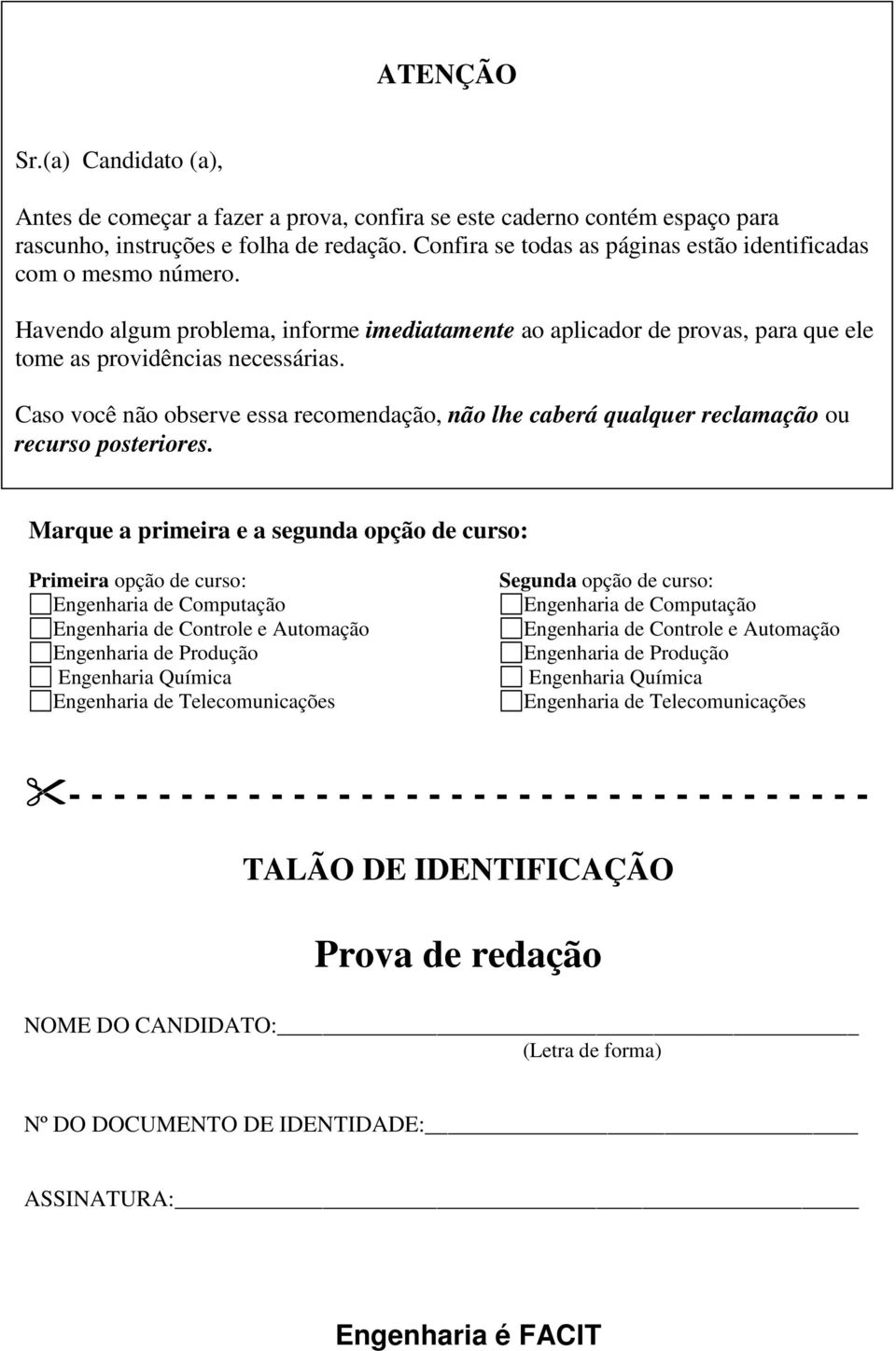 Caso você não observe essa recomendação, não lhe caberá qualquer reclamação ou recurso posteriores.