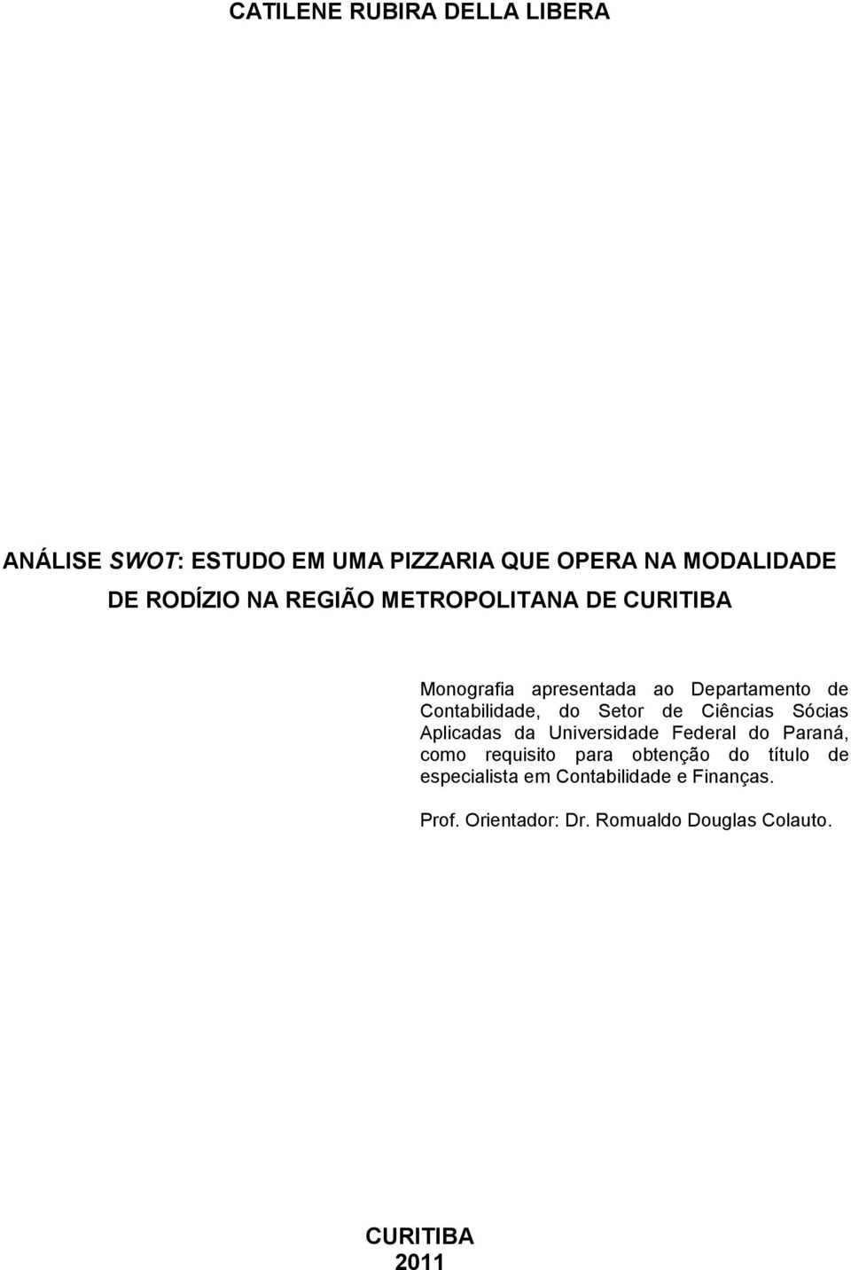 de Ciências Sócias Aplicadas da Universidade Federal do Paraná, como requisito para obtenção do título