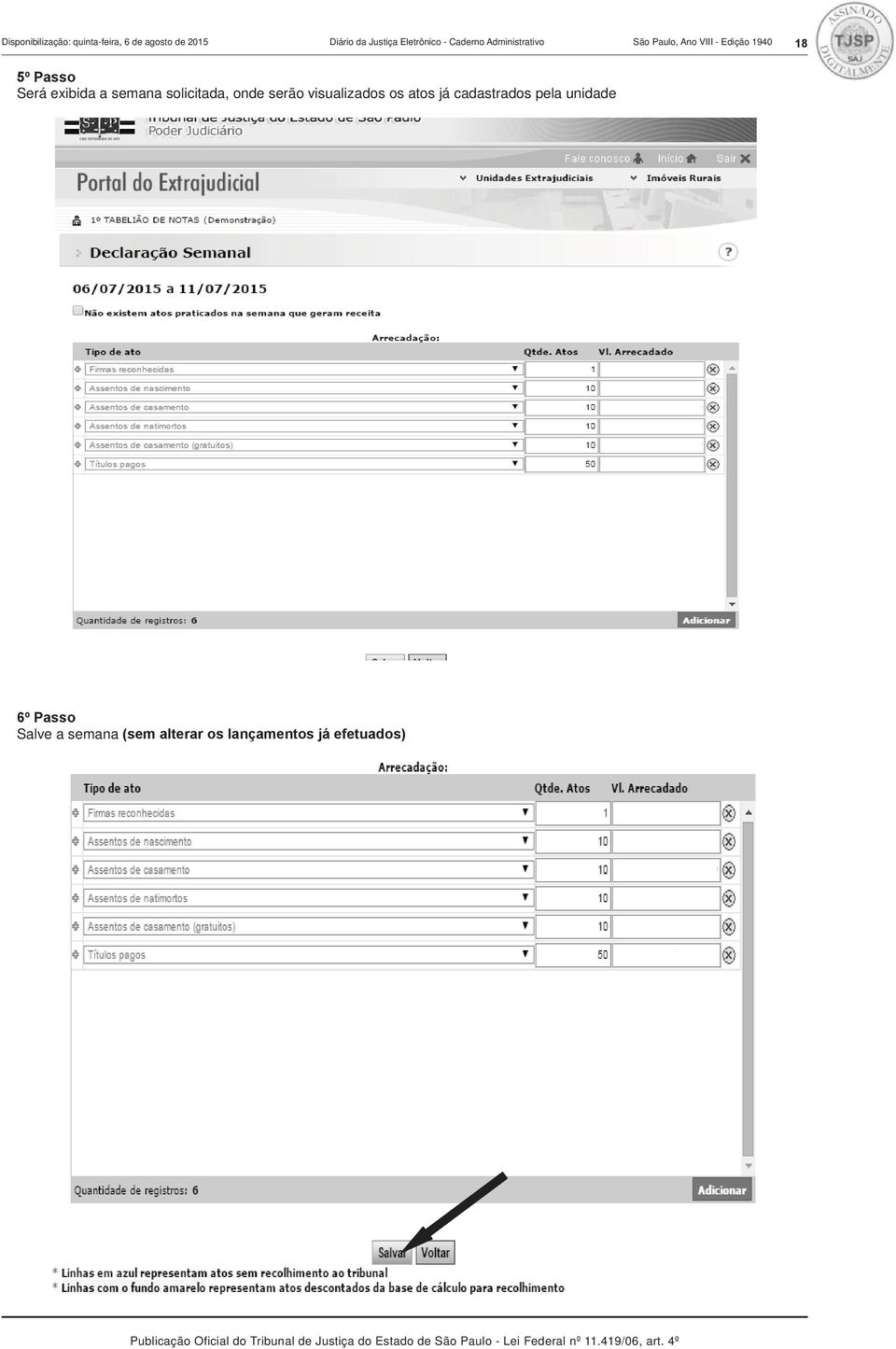 Passo Será exibida a semana solicitada, onde serão visualizados os atos já