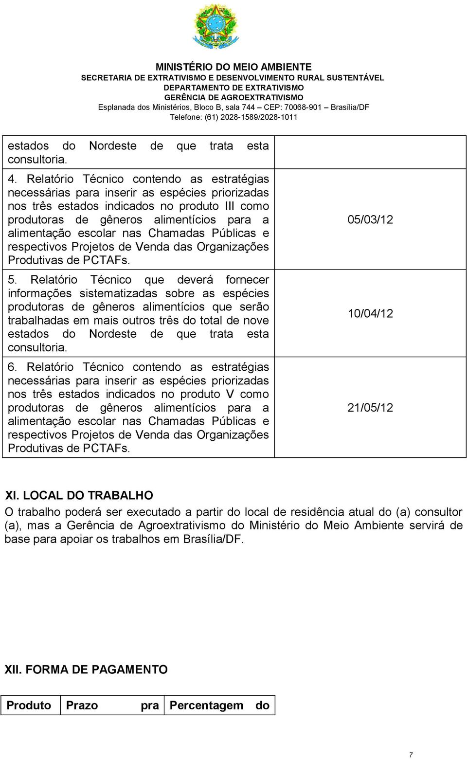 nas Chamadas Públicas e respectivos Projetos de Venda das Organizações Produtivas de PCTAFs. 5.