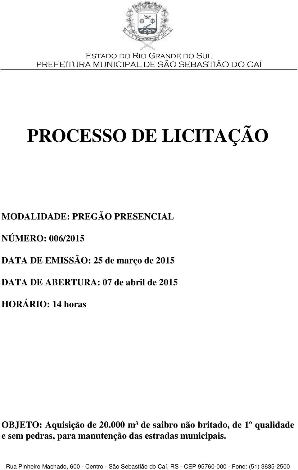 2015 HORÁRIO: 14 horas OBJETO: Aquisição de 20.