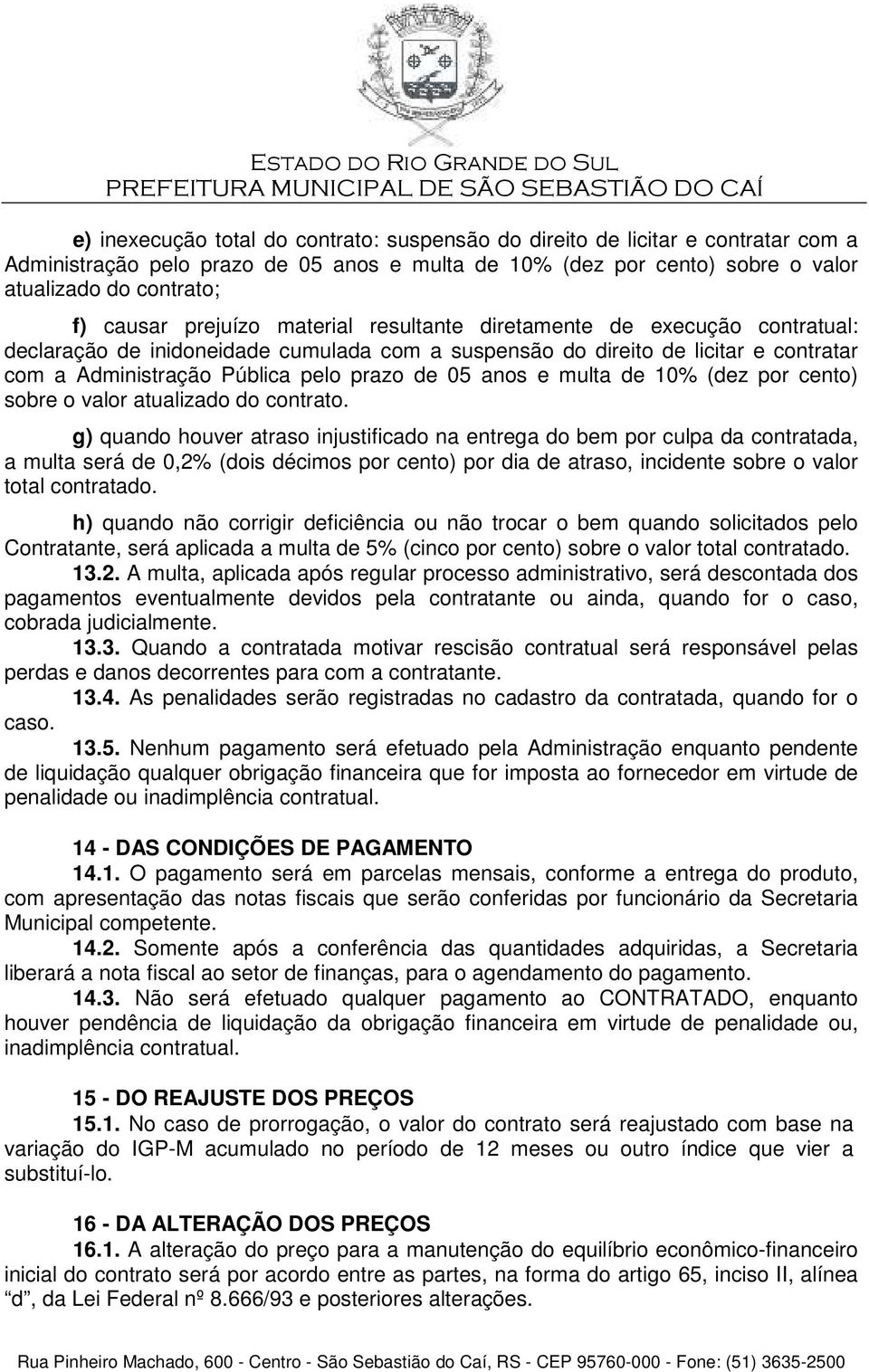 anos e multa de 10% (dez por cento) sobre o valor atualizado do contrato.