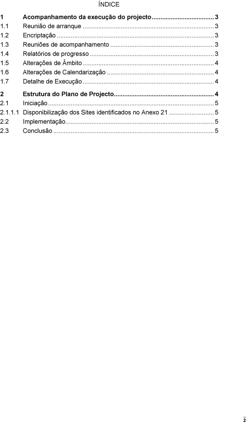 .. 4 2 Estrutura do Plano de Projecto... 4 2.1 Iniciação... 5 2.1.1.1 Disponibilização dos Sites identificados no Anexo 21.