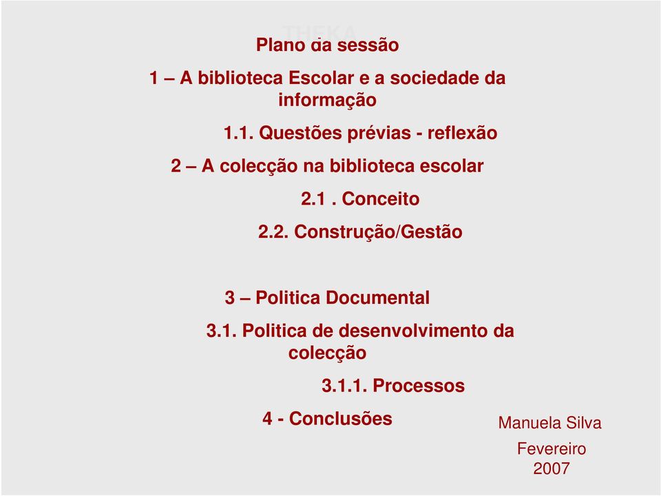 1. Questões prévias - reflexão 2 A colecção na biblioteca escolar 2.1. Conceito 2.