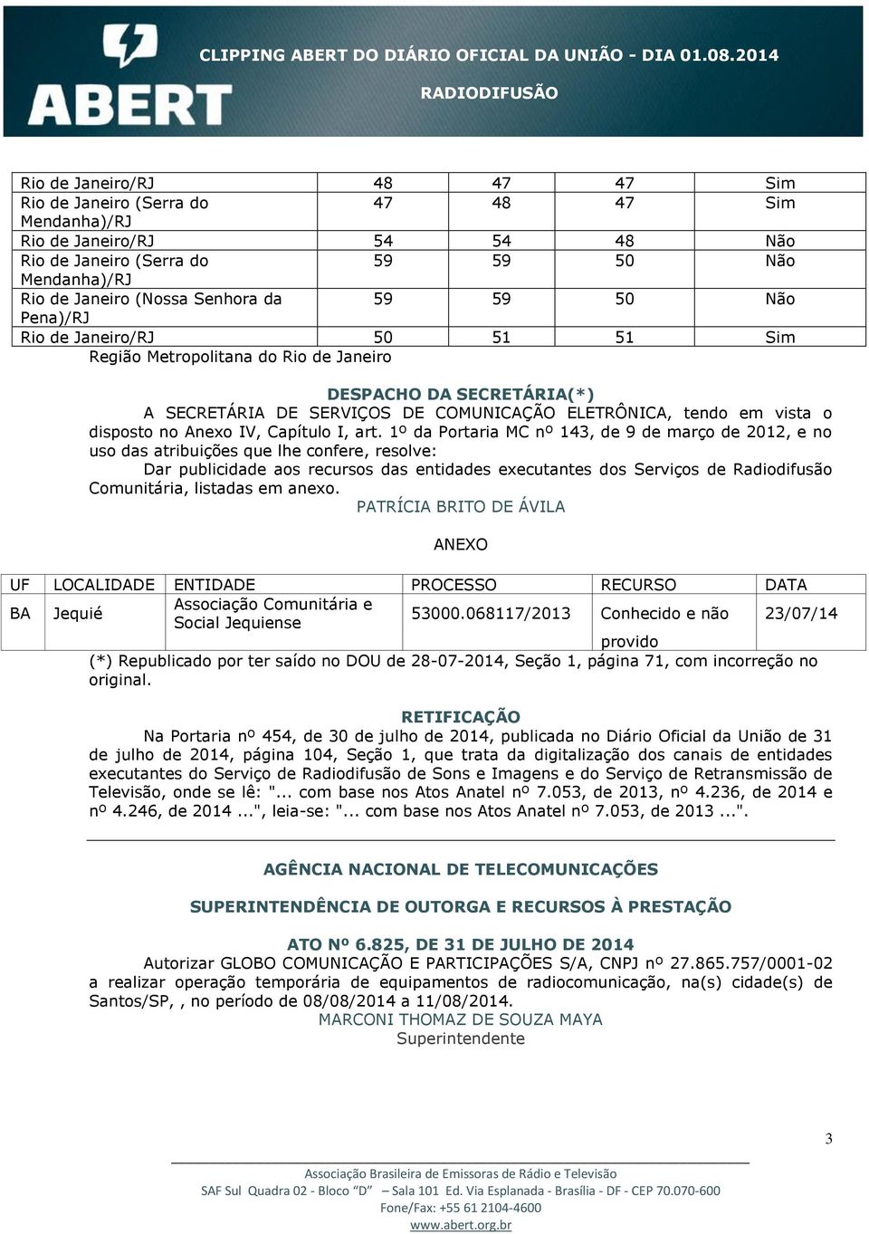 1º da Portaria MC nº 143, de 9 de março de 2012, e no uso das atribuições que lhe confere, resolve: Dar publicidade aos recursos das entidades executantes dos Serviços de Radiodifusão Comunitária,