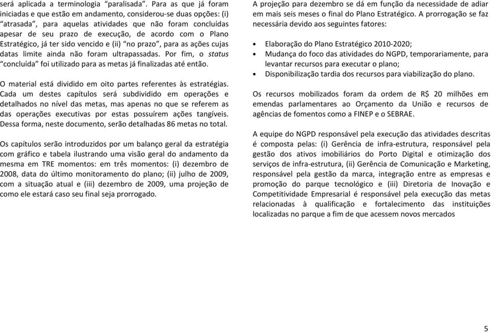 Plano Estratégico, já ter sido vencido e (ii) no prazo, para as ações cujas datas limite ainda não foram ultrapassadas.