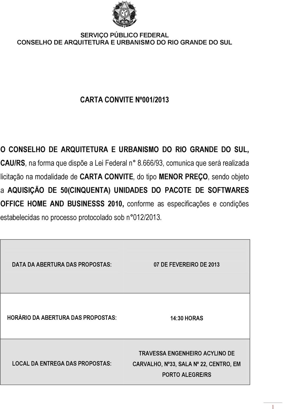 UNIDADES DO PACOTE DE SOFTWARES OFFICE HOME AND BUSINESSS 2010, conforme as especificações e condições estabelecidas no processo protocolado sob n