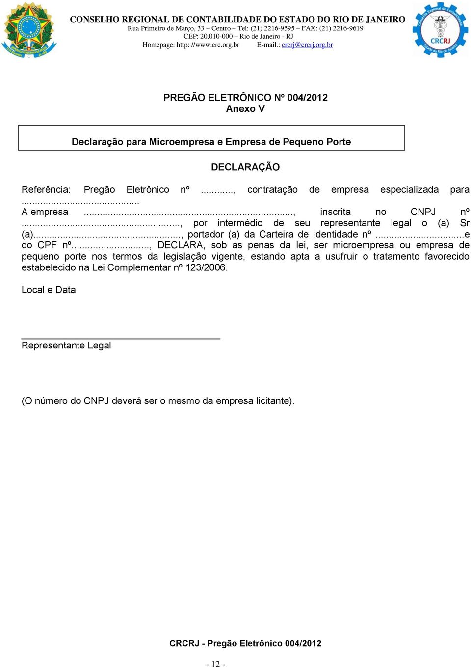 .., DECLARA, sob as penas da lei, ser microempresa ou empresa de pequeno porte nos termos da legislação vigente, estando apta a usufruir o tratamento