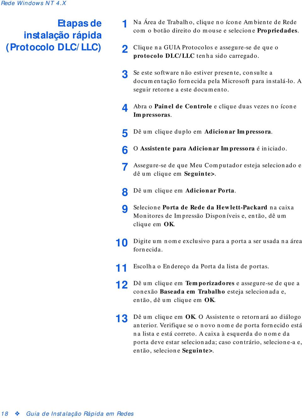 Clique na GUIA Protocolos e assegure-se de que o protocolo DLC/LLC tenha sido carregado. Se este software não estiver presente, consulte a documentação fornecida pela Microsoft para instalá-lo.