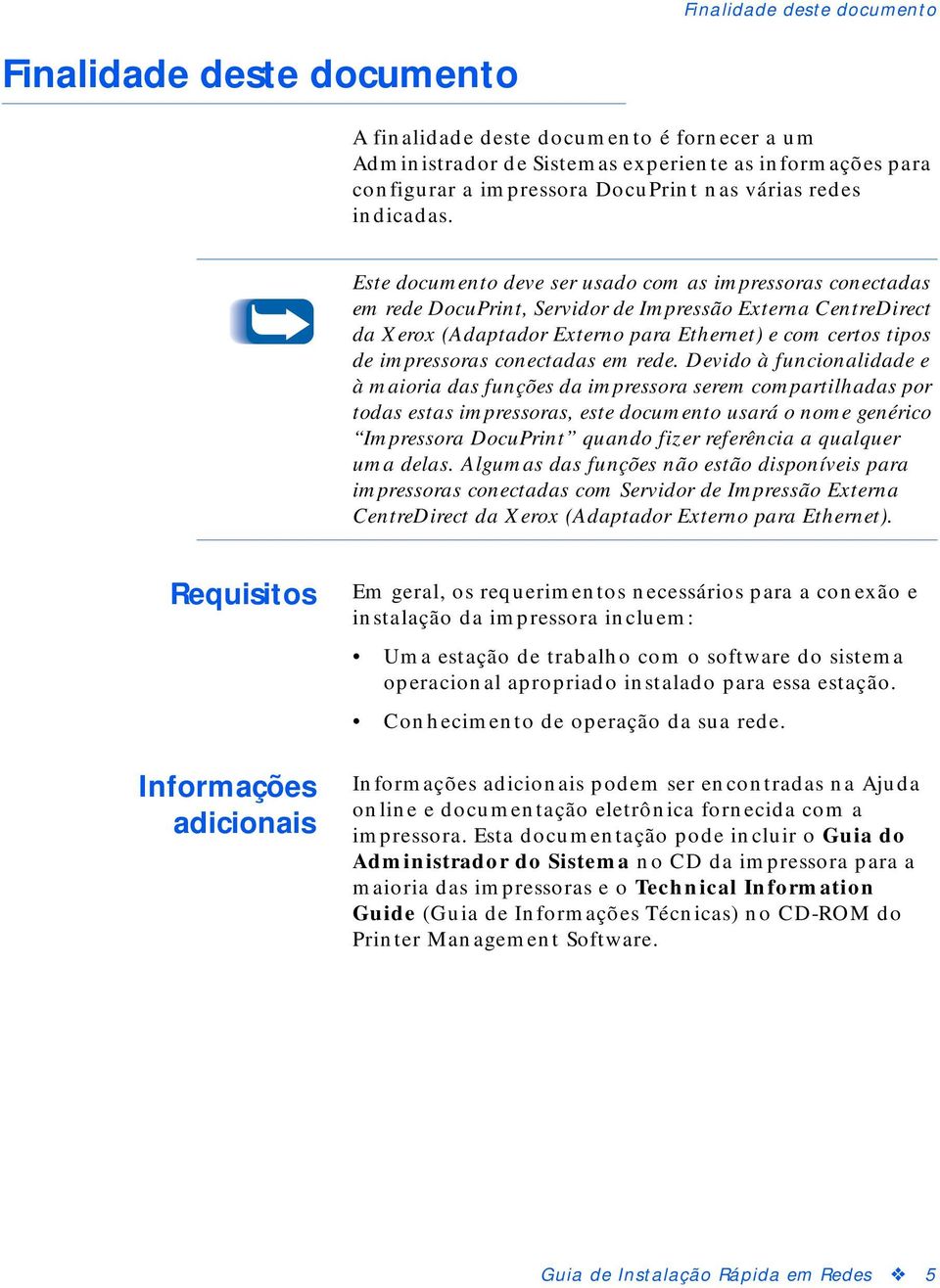 Este documento deve ser usado com as impressoras conectadas em rede DocuPrint, Servidor de Impressão Externa CentreDirect da Xerox (Adaptador Externo para Ethernet) e com certos tipos de impressoras