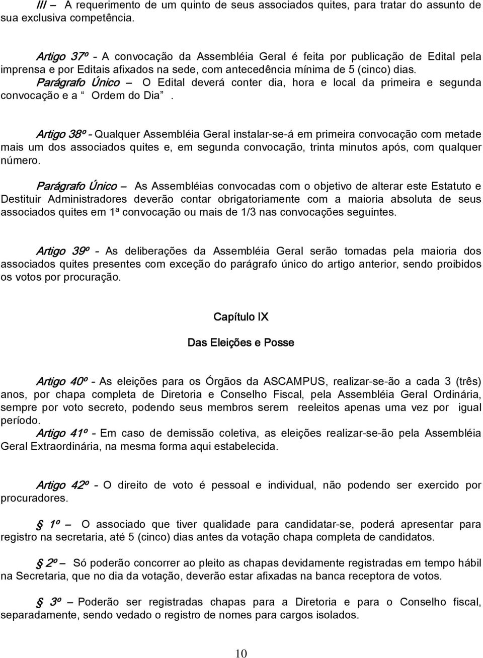 Parágrafo Único O Edital deverá conter dia, hora e local da primeira e segunda convocação e a Ordem do Dia.