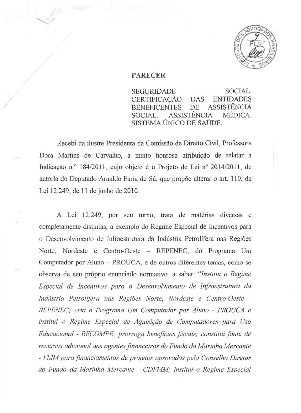 " 184/2011, cujo objeto é o Projeto de Lei n 201412011, de autoria do Deputado Amaldo Faria de Sá, que propõe alterar o art. 110, da Lei 12.