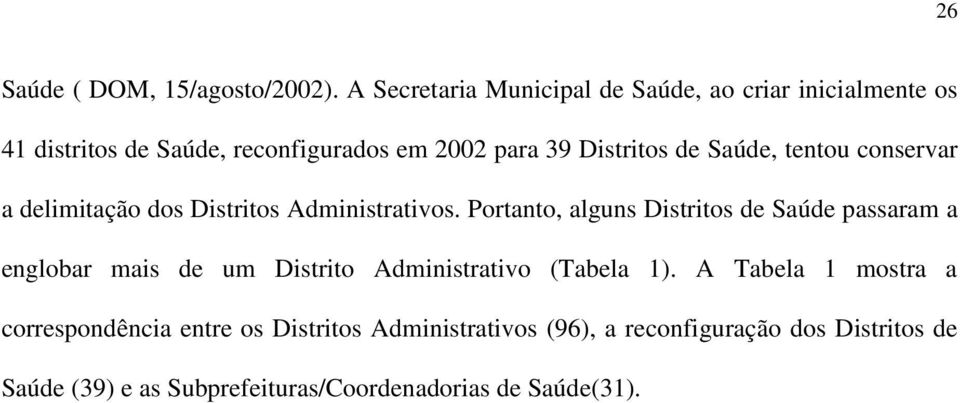 Saúde, tentou conservar a delimitação dos Distritos Administrativos.