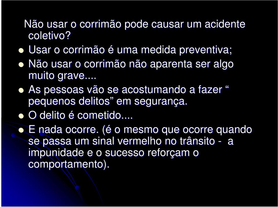 .. As pessoas vão se acostumando a fazer pequenos delitos em segurança. a. O delito é cometido.