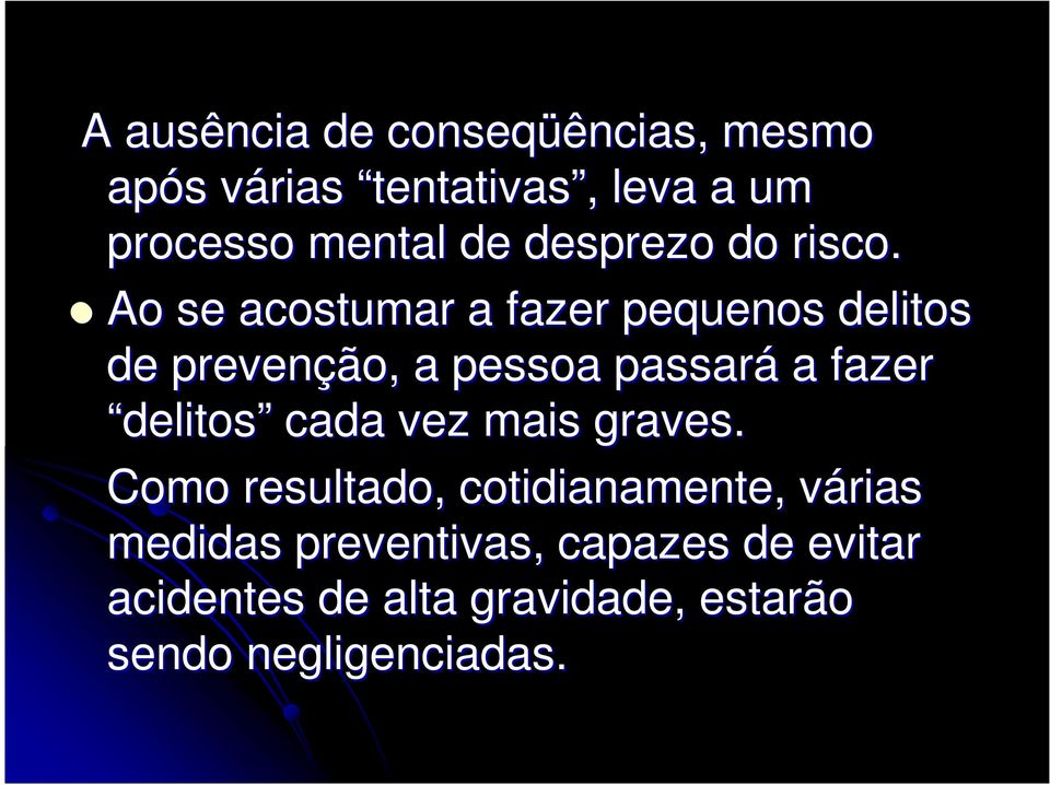 Ao se acostumar a fazer pequenos delitos de prevenção, a pessoa passará a fazer delitos