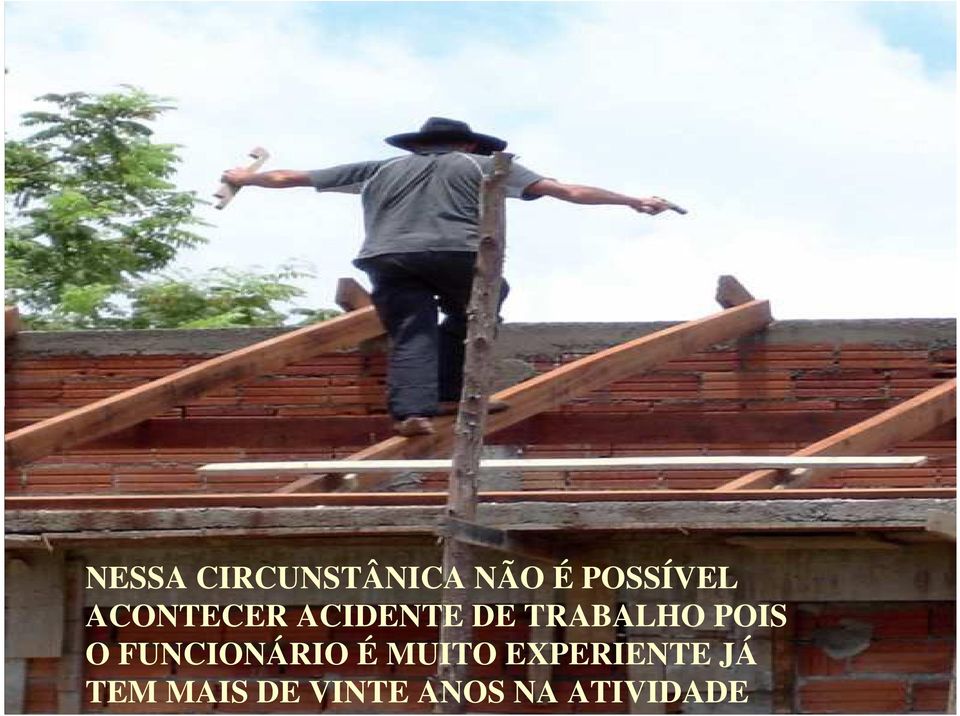 O FUNCIONÁRIO É MUITO EXPERIENTE JÁ