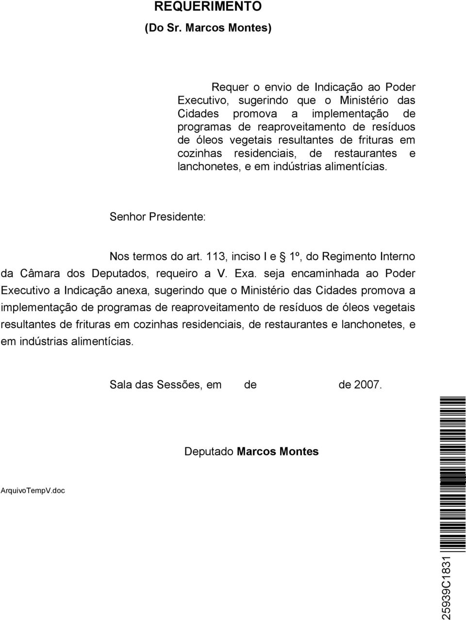 resultantes de frituras em cozinhas residenciais, de restaurantes e lanchonetes, e em indústrias alimentícias. Senhor Presidente: Nos termos do art.