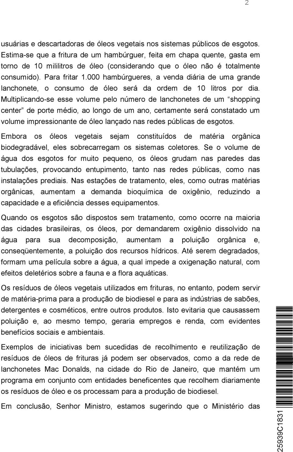 000 hambúrgueres, a venda diária de uma grande lanchonete, o consumo de óleo será da ordem de 10 litros por dia.