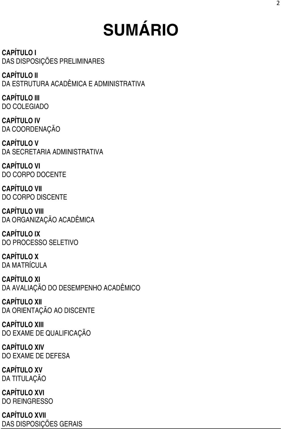ACADÊMICA CAPÍTULO IX DO PROCESSO SELETIVO CAPÍTULO X DA MATRÍCULA CAPÍTULO XI DA AVALIAÇÃO DO DESEMPENHO ACADÊMICO CAPÍTULO XII DA ORIENTAÇÃO AO