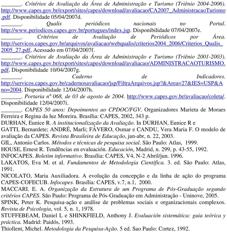 http://servicos.capes.gov.br/arquivos/avaliacao/webqualis/criterios2004_2006/criterios_qualis_ 2005_27.pdf, Acessado em 07/04/2007f.