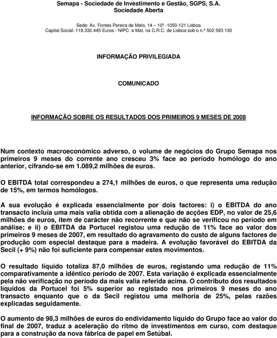 meses do corrente ano cresceu 3% face ao período homólogo do ano anterior, cifrando-se em 1.089,2 milhões de euros.