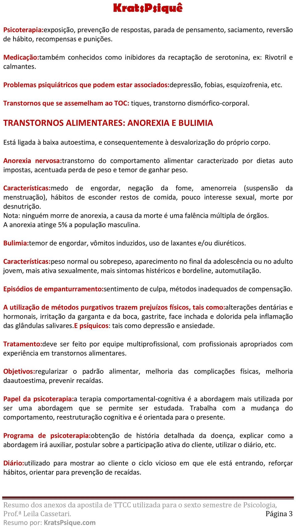 Transtornos que se assemelham ao TOC: tiques, transtorno dismórfico-corporal.