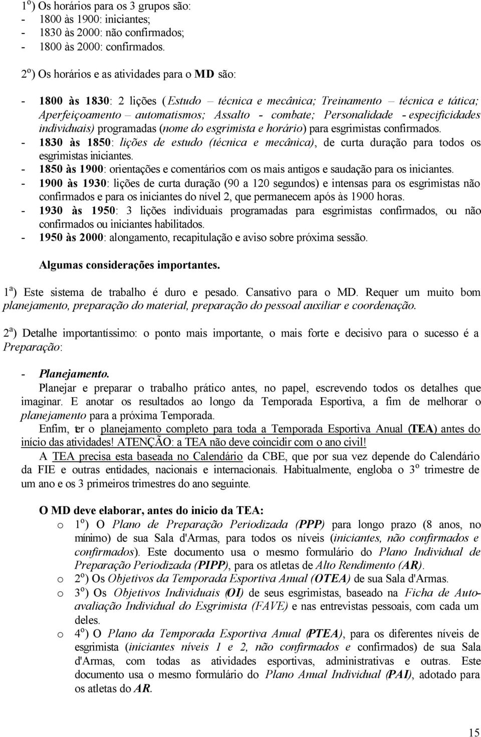 especificidades individuais) programadas (nome do esgrimista e horário) para esgrimistas confirmados.