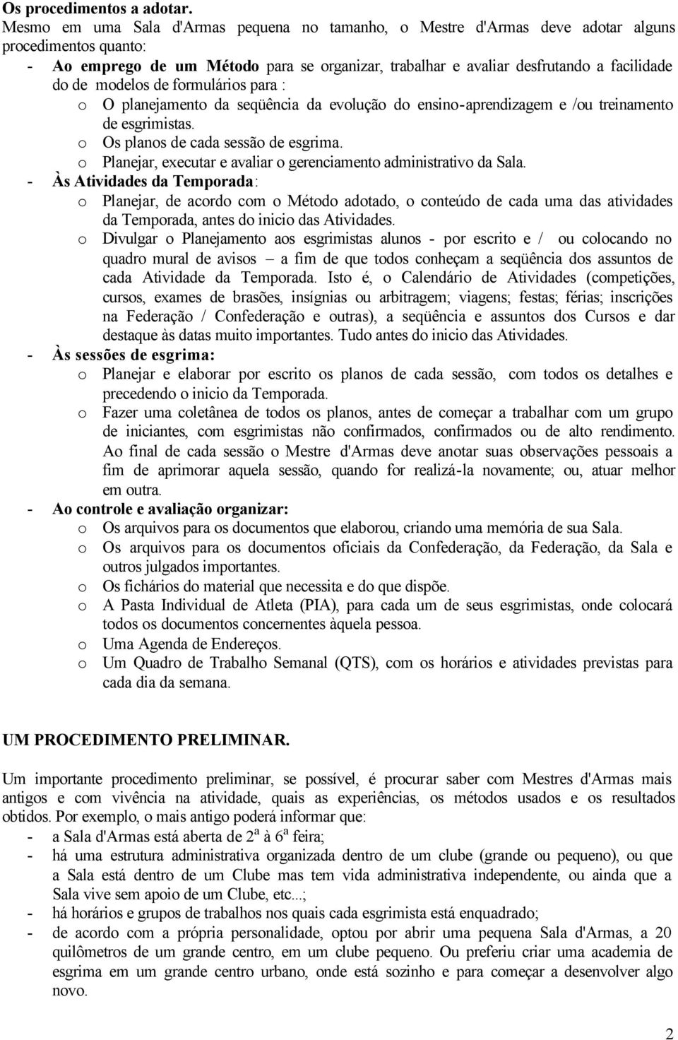 modelos de formulários para : o O planejamento da seqüência da evolução do ensino-aprendizagem e /ou treinamento de esgrimistas. o Os planos de cada sessão de esgrima.