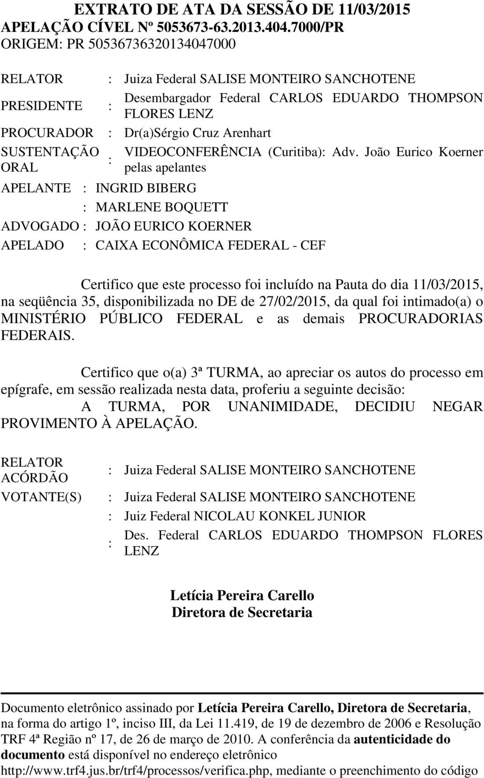 Arenhart SUSTENTAÇÃO ORAL : VIDEOCONFERÊNCIA (Curitiba): Adv.